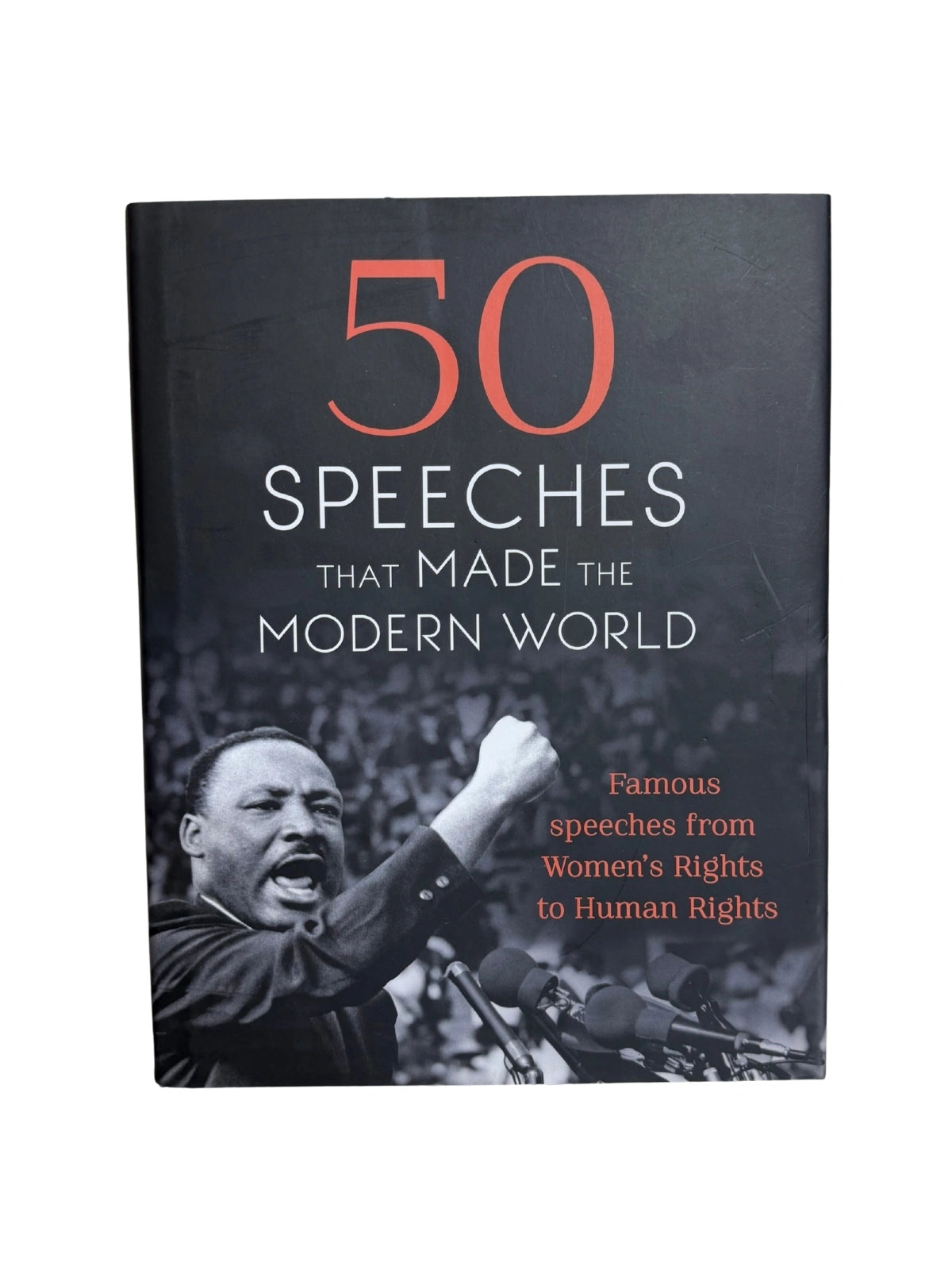 50 Speeches That Made the Modern World Famous Speeches from Women's Rights to Human Rights