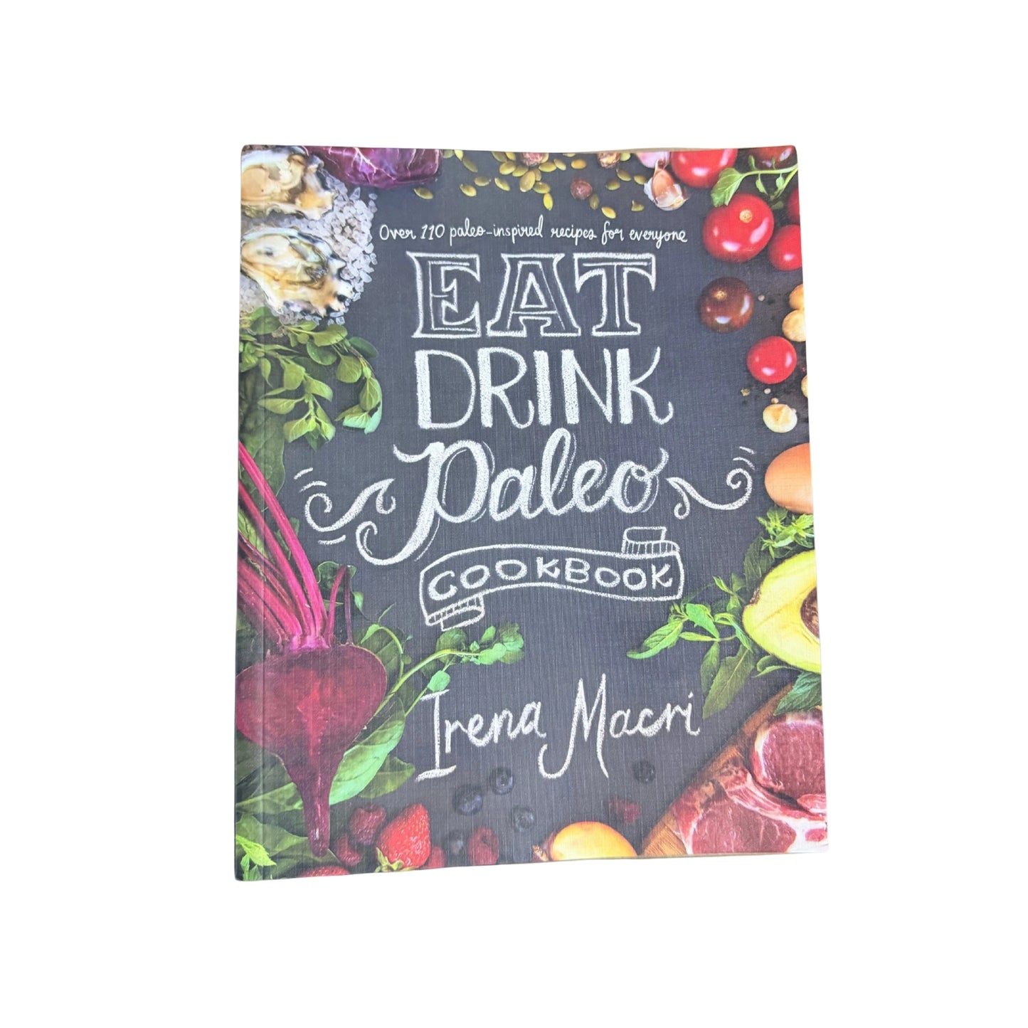 Eat Drink Paleo Cookbook Over 100 Paleo-Inspired Recipes for Everyone