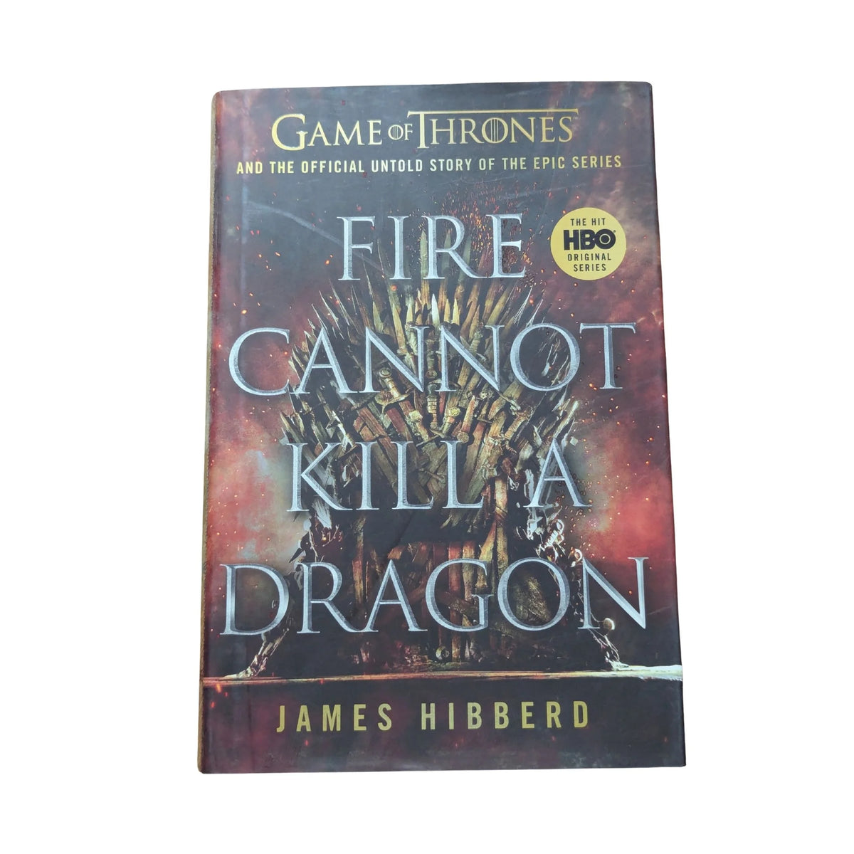Front cover of Fire Cannot Kill a Dragon by James Hibberd, the behind-the-scenes history of Game of Thrones.