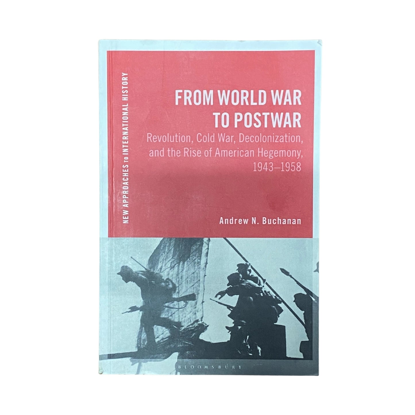 From World War to Postwar Revolution, Cold War, Decolonization, and the Rise of American Hegemony, 1943-1958