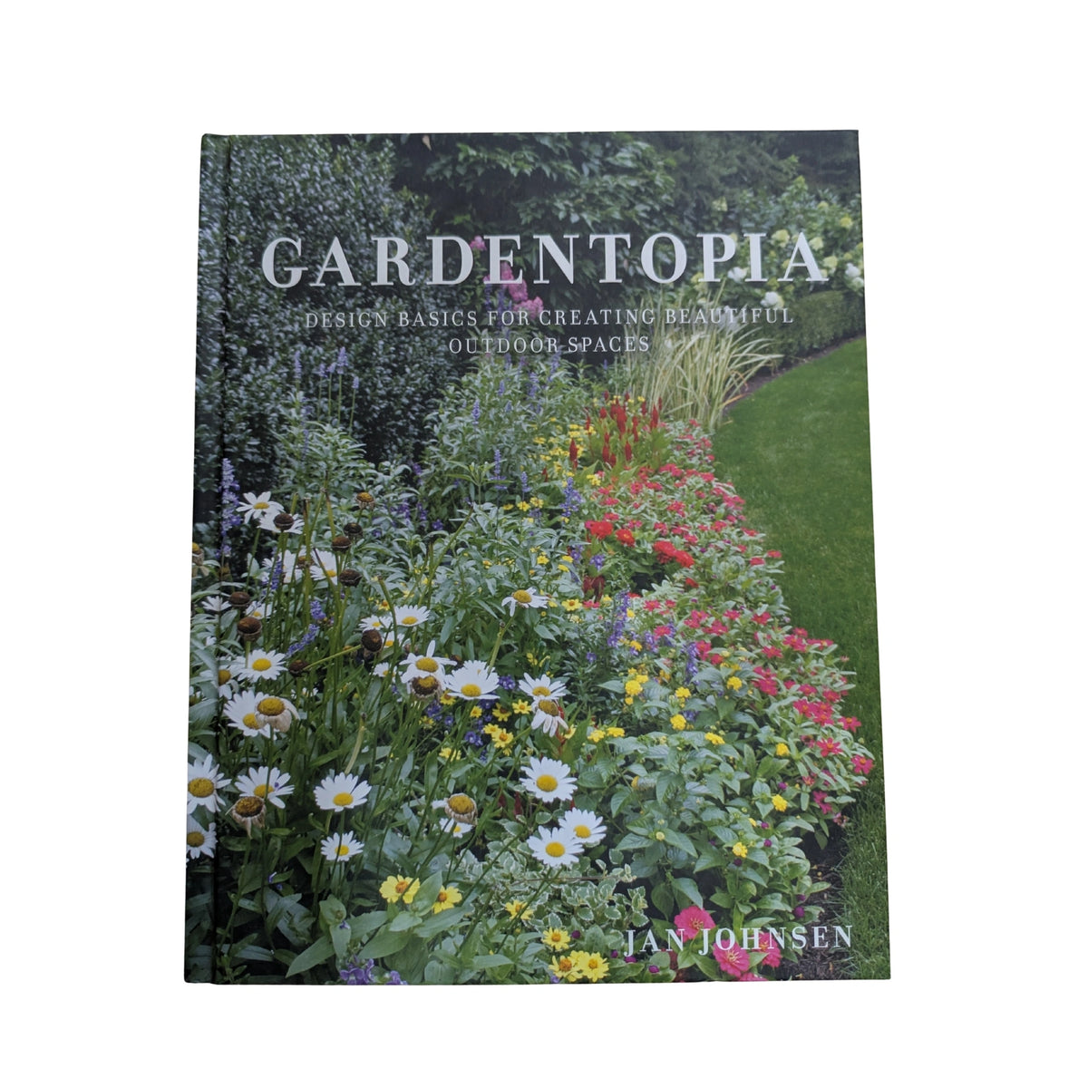 Gardentopia Design Basics for Creating Beautiful Outdoor Spaces