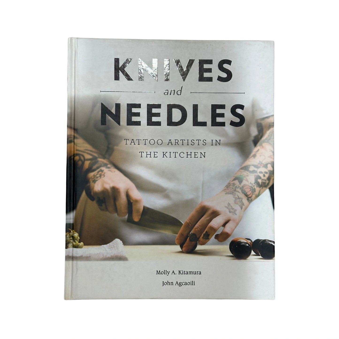 Knives and Needles Tattoo Artists in the Kitchen by Molly A Kitamura and John Agcaoili