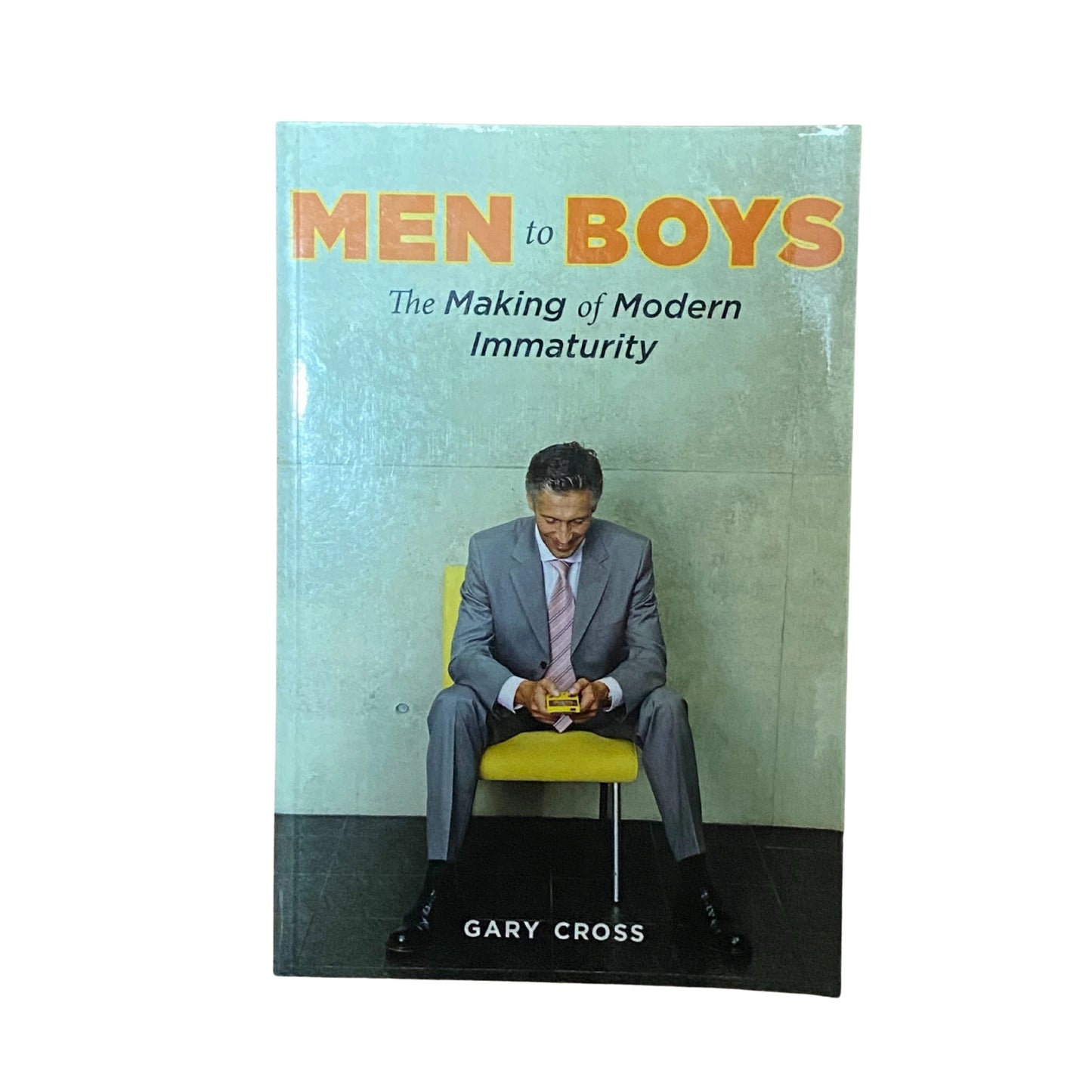 Men to Boys The Making of Modern Immaturity