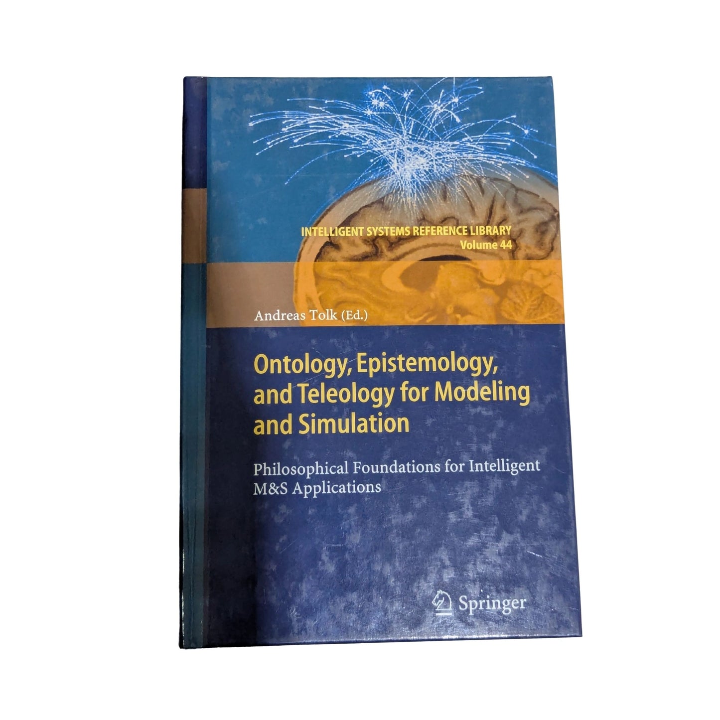 Ontology, Epistemology, and Teleology for Modeling and Simulation Philosophical Foundations for Intelligent M&S Applications