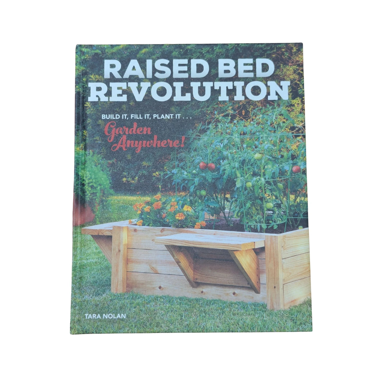 Raised Bed Revolution Build It, Fill It, Plant It ... Garden Anywhere!