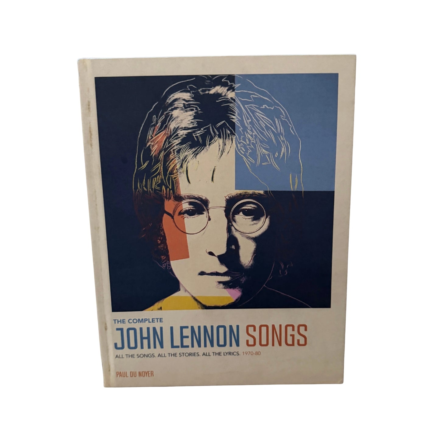 The Complete John Lennon Songs All the Songs. All the Stories. All the Lyrics
