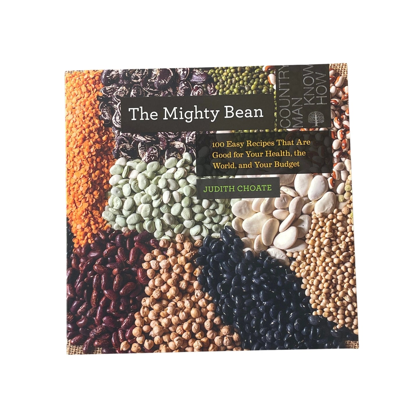 The Mighty Bean 100 Easy Recipes That Are Good for Your Health, the World, and Your Budget