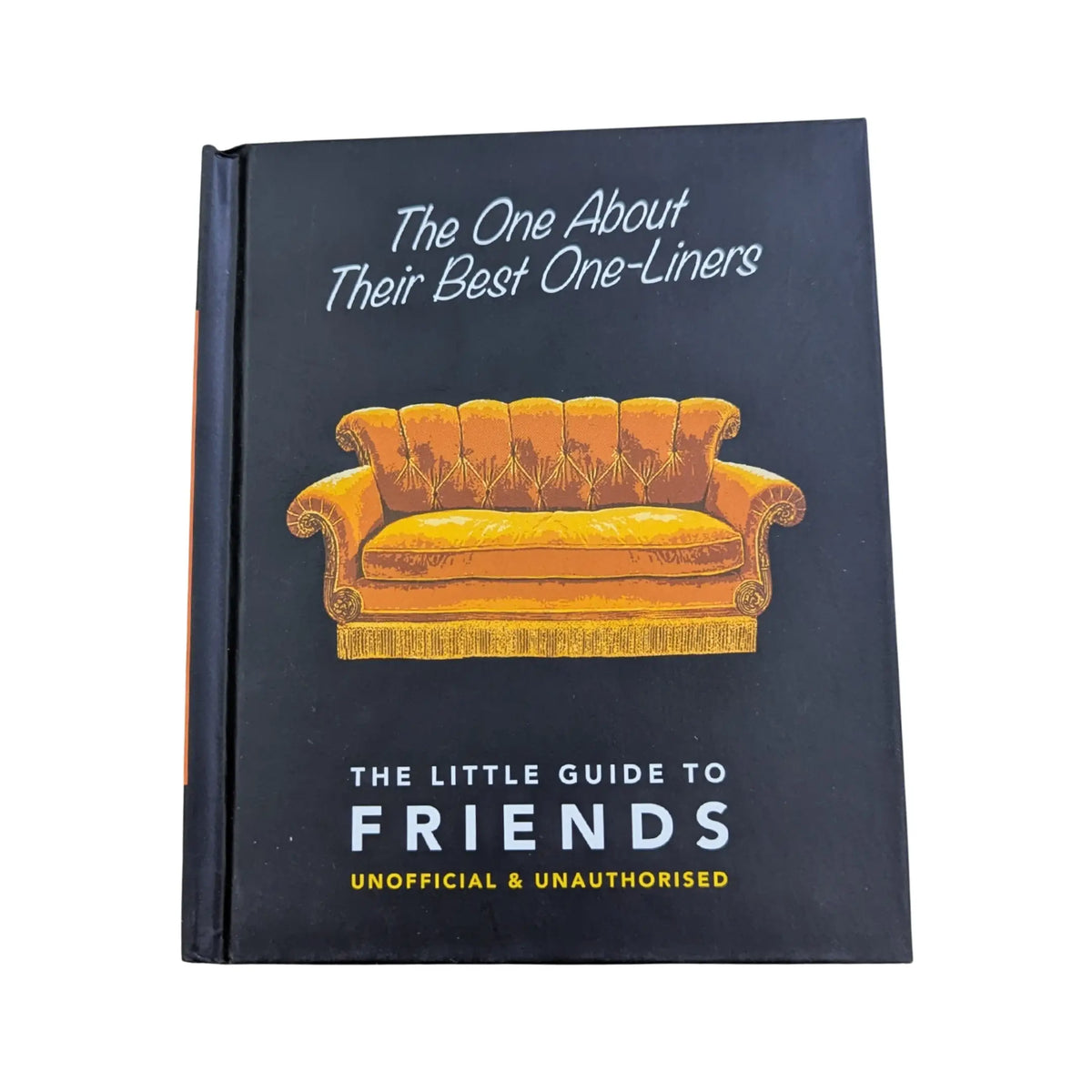 The One About Their Best One-Liners: The Little Guide To FRIENDS-Unofficial & Unauthorized (The Little Books of Film & TV, 3)