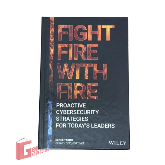 Fight Fire with Fire: Proactive Cybersecurity Strategies for Today's Leaders