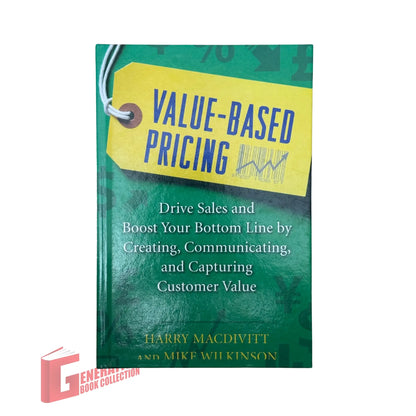 Value-Based Pricing: Drive Sales and Boost Your Bottom Line by Creating, Communicating and Capturing Customer Value