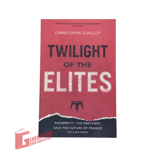 Twilight of the Elites: Prosperity, the Periphery, and the Future of France