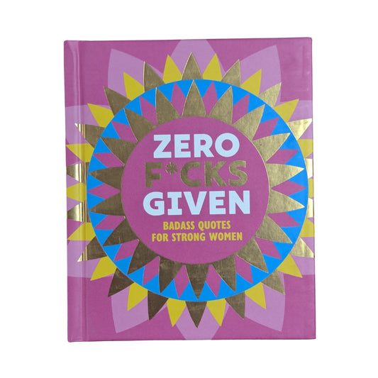Zero F*cks Given: Badass Quotes for Strong Women
