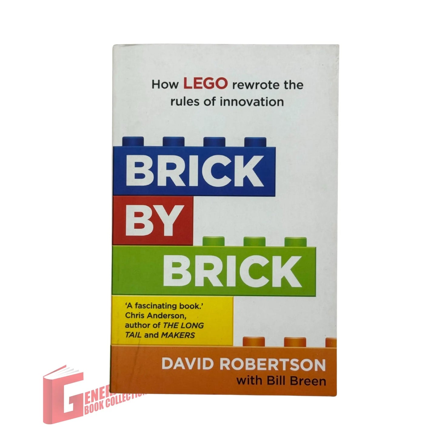 Brick by Brick: How LEGO Rewrote the Rules of Innovation and Conquered the Global Toy Industry