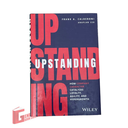 Upstanding: How Company Character Catalyzes Loyalty, Agility, and Hypergrowth