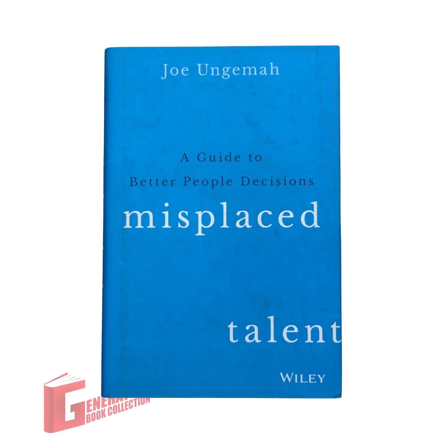 Misplaced Talent: A Guide to Making Better People Decisions