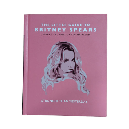 The Little Guide to Britney Spears: Stronger than Yesterday