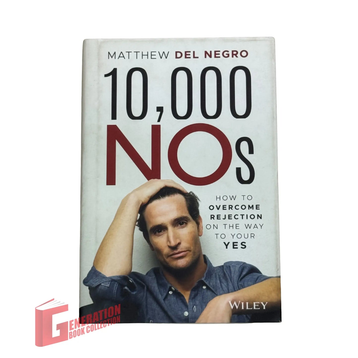 10,000 NOs: How to Overcome Rejection on the Way to Your YES