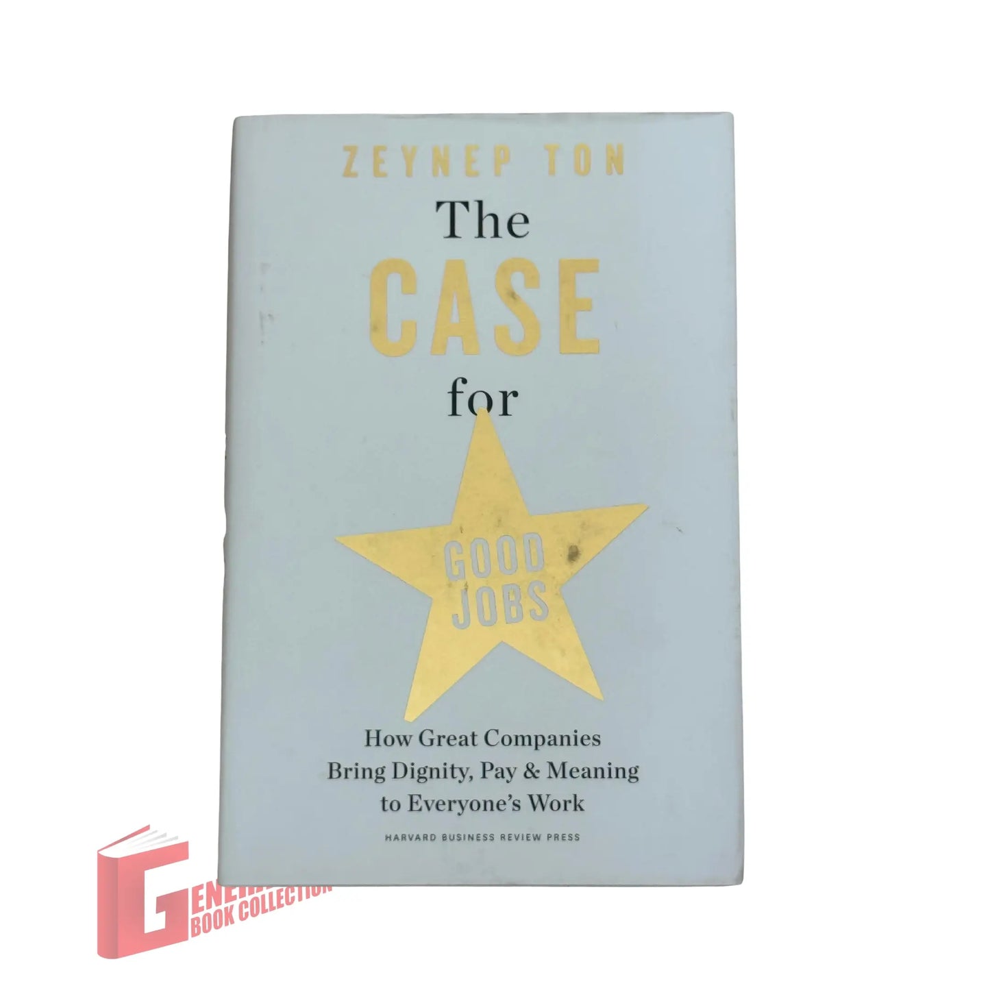 The Case for Good Jobs: How Great Companies Bring Dignity, Pay, and Meaning to Everyone's Work