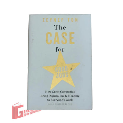 The Case for Good Jobs: How Great Companies Bring Dignity, Pay, and Meaning to Everyone's Work