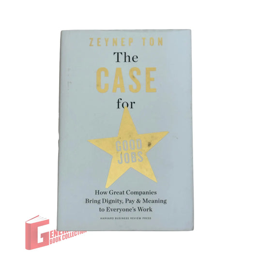 The Case for Good Jobs: How Great Companies Bring Dignity, Pay, and Meaning to Everyone's Work