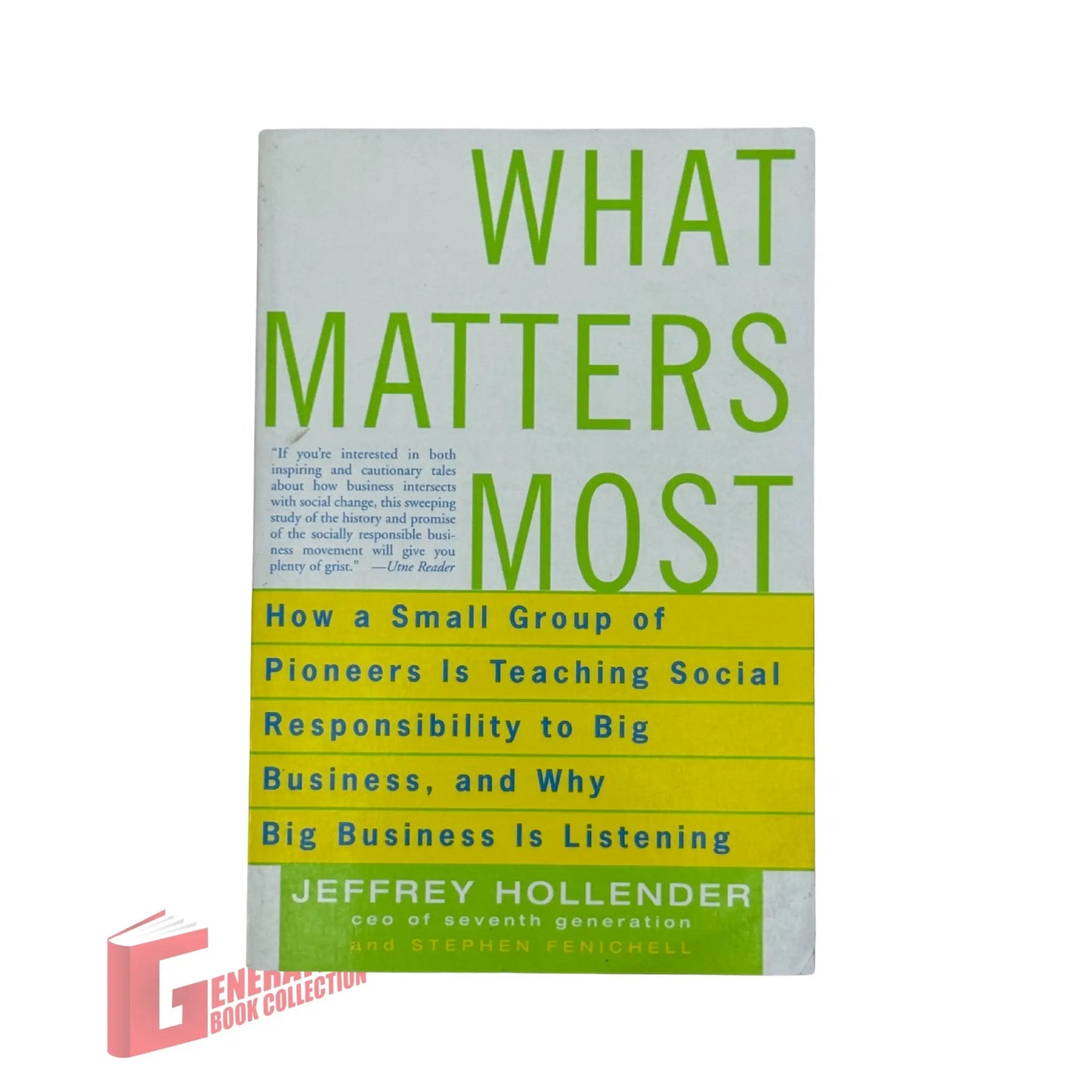 What Matters Most: How a Small Group of Pioneers Is Teaching Social Responsibility to Big Business, and Why Big Business Is Listening