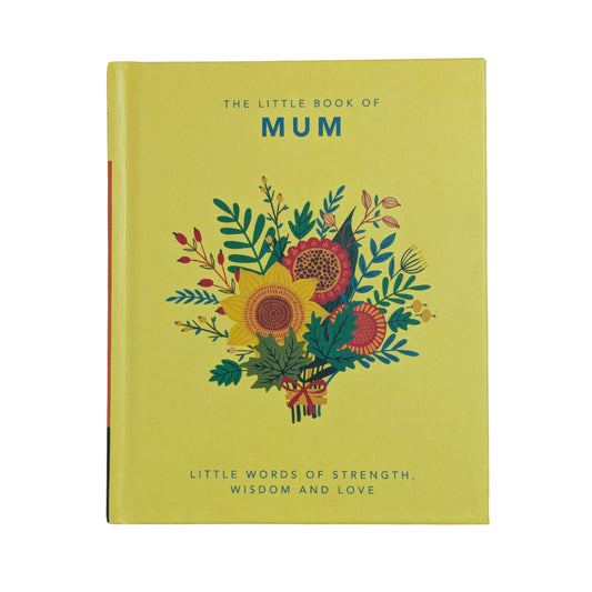 The Little Book of Mum: Little Words of Strength, Wisdom and Love