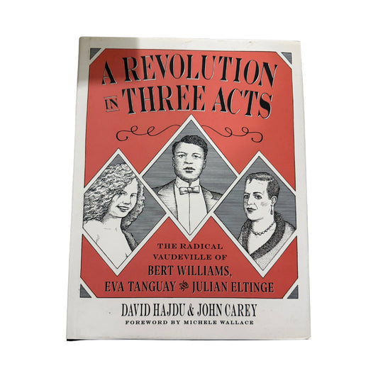 A Revolution in Three Acts The Radical Vaudeville of Bert Williams, Eva Tanguay, and Julian Eltinge