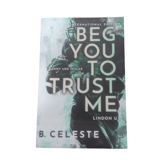 Cover of Beg You to Trust Me by B. Celeste