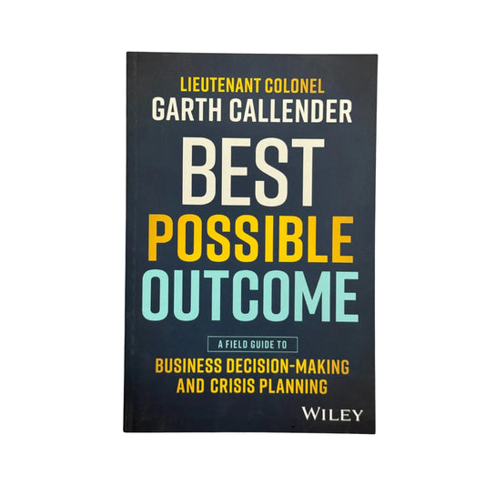 Best Possible Outcome A Field Guide to Business Decision-Making and Crisis Planning