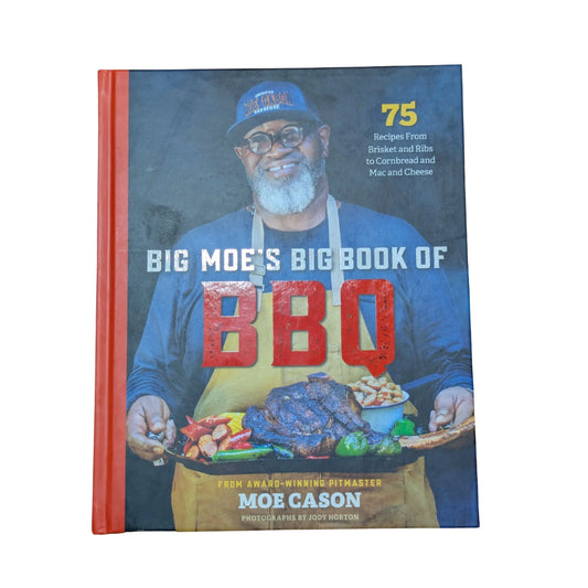 Big moe's big book of BBQ: 75 recipes from brisket and ribs to cornbread and mac and cheese