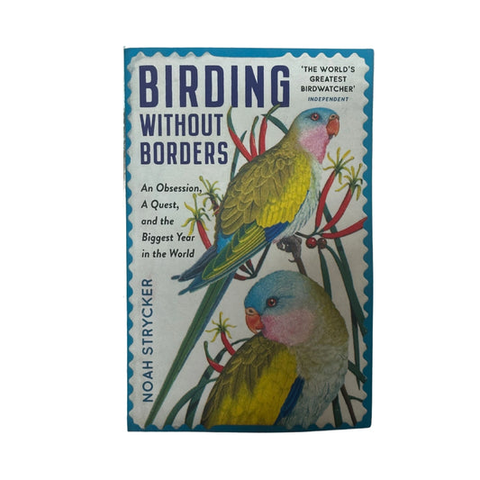 Birding Without Borders An Obsession, a Quest, and the Biggest Year in the World