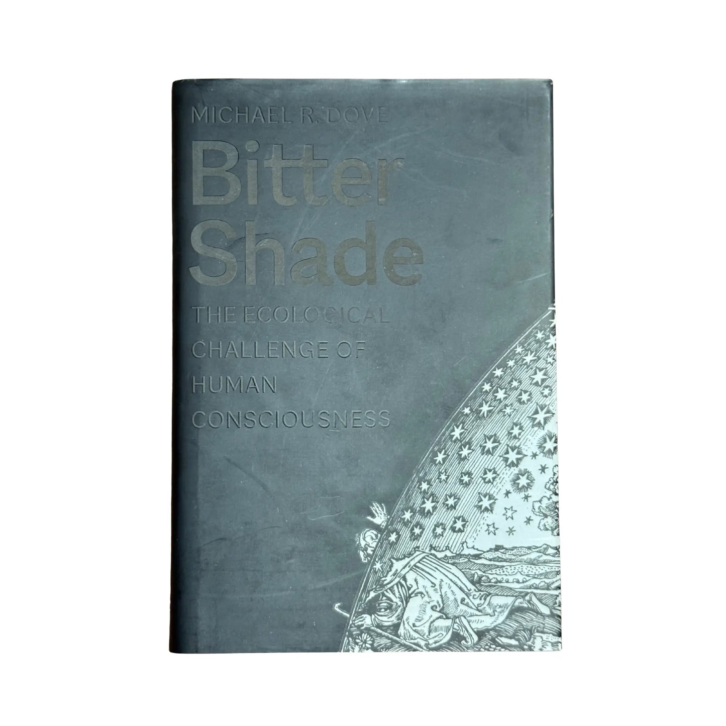 Bitter Shade: The Ecological Challenge of Human Consciousness (Yale Agrarian Studies Series)