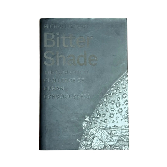 Bitter Shade: The Ecological Challenge of Human Consciousness (Yale Agrarian Studies Series)