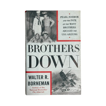Brothers Down: Pearl Harbor and the Fate of the Many Brothers Aboard the USS Arizona