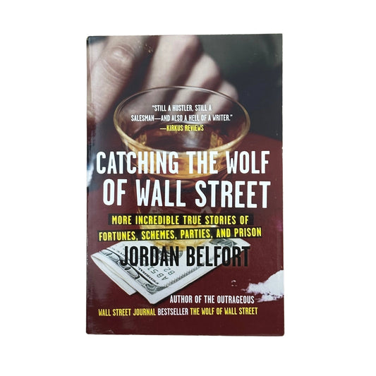 Catching the Wolf of Wall Street More Incredible True Stories of Fortunes, Schemes, Parties, and Prison