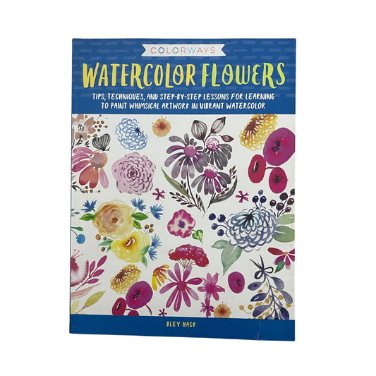 Colorways: Watercolor Flowers Tips, techniques, and step-by-step lessons for learning to paint whimsical artwork in vibrant watercolor ( damage)