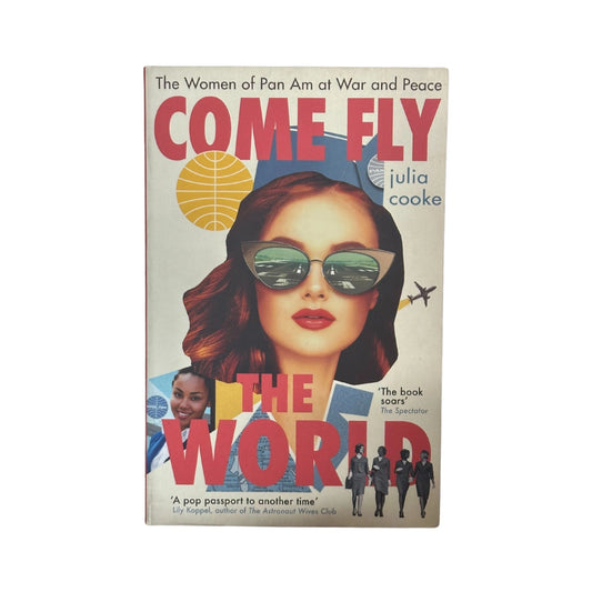 Come Fly the World The Women of Pan Am at War and Peace