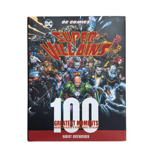 DC Comics Super-Villains: 100 Greatest Moments: Highlights from the History of the World's Greatest Super-Villains (Volume 6) (100 Greatest Moments of DC Comics, 6)