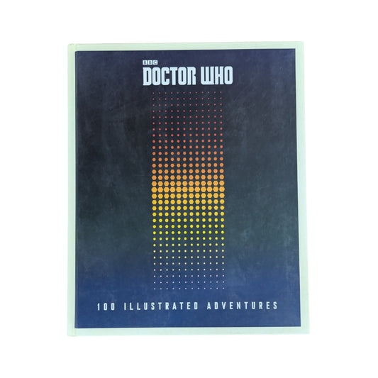 Doctor Who 100 Illustrated Adventures by Justin Richards original sci-fi book cover