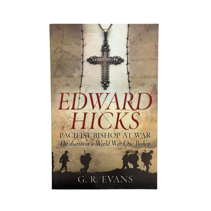 Edward Hicks: Pacifist Bishop at War: The diaries of a World War One Bishop