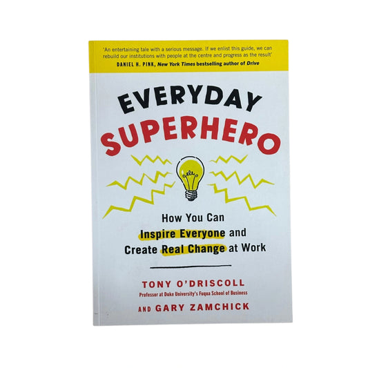 Everyday Superhero How You Can Inspire Everyone And Create Real Change At Work