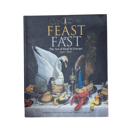 Feast & Fast The Art of Food in Europe, 1500-1800