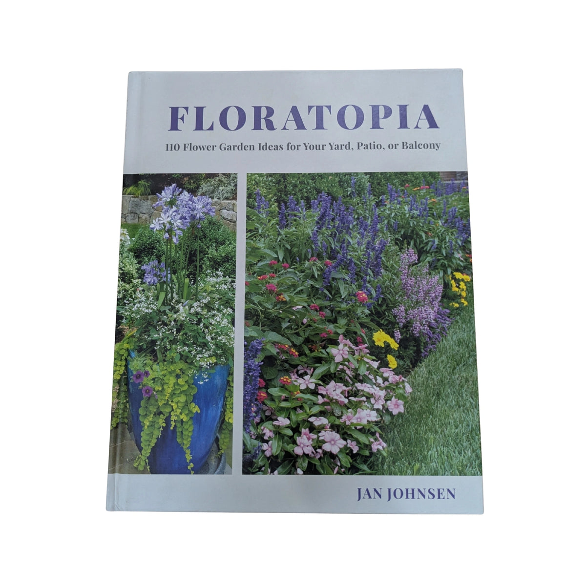 Floratopia 110 Flower Garden Ideas for Your Yard, Patio, or Balcony