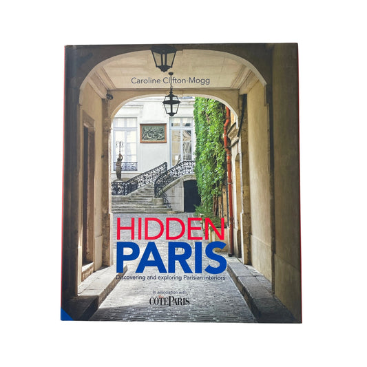 Hidden Paris Discovering and Exploring Parisian Interiors