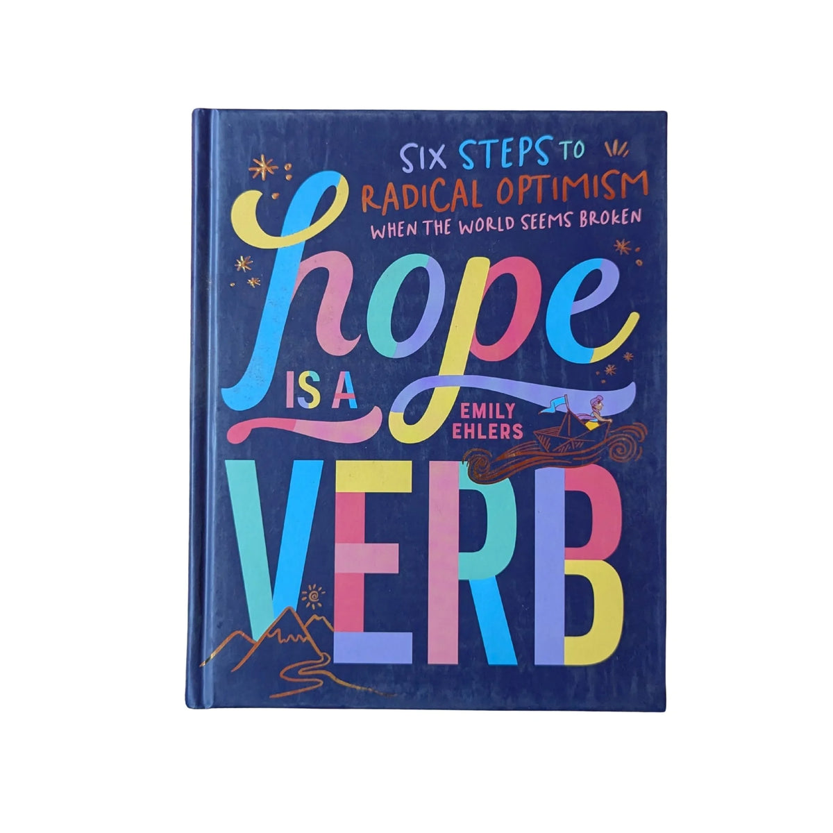 Hope Is a Verb Six Steps to Radical Optimism When the World Seems Broken