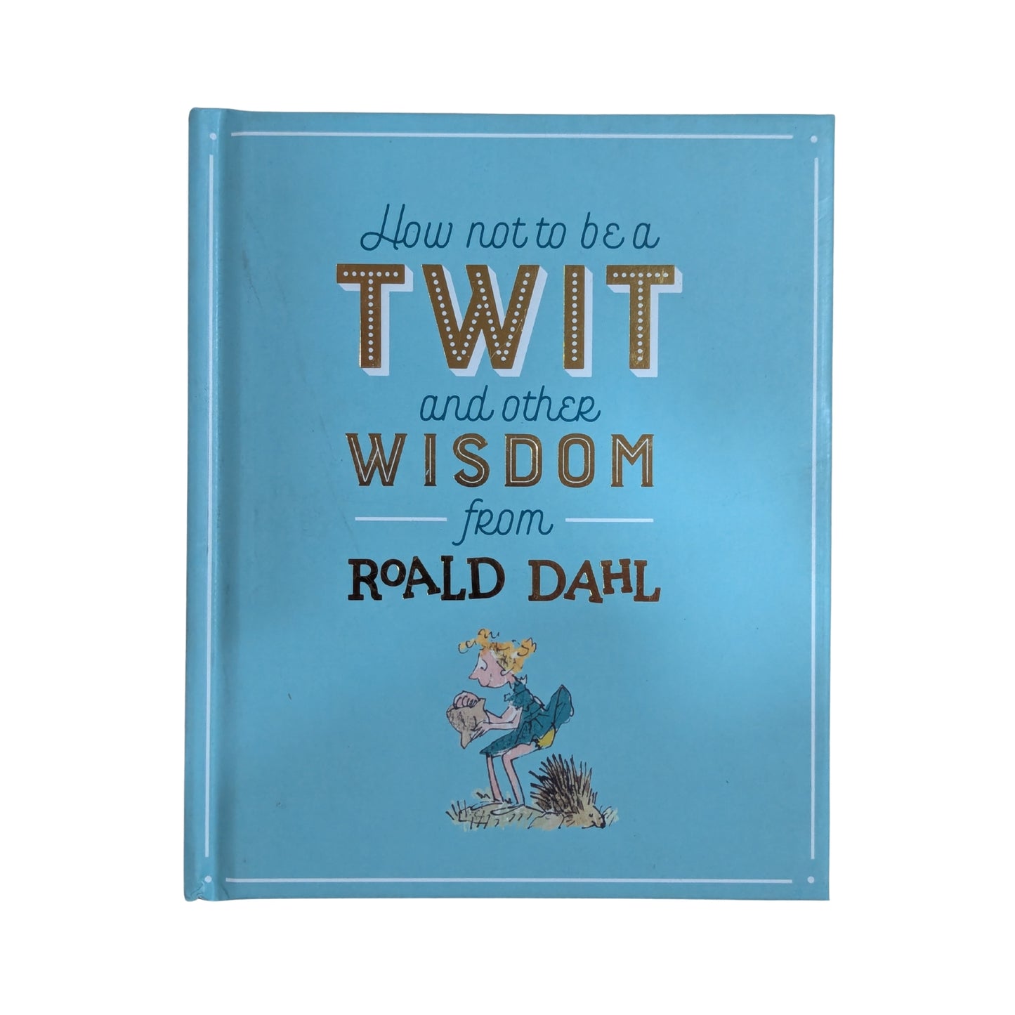 How Not To Be A Twit and Other Wisdom from Roald Dahl