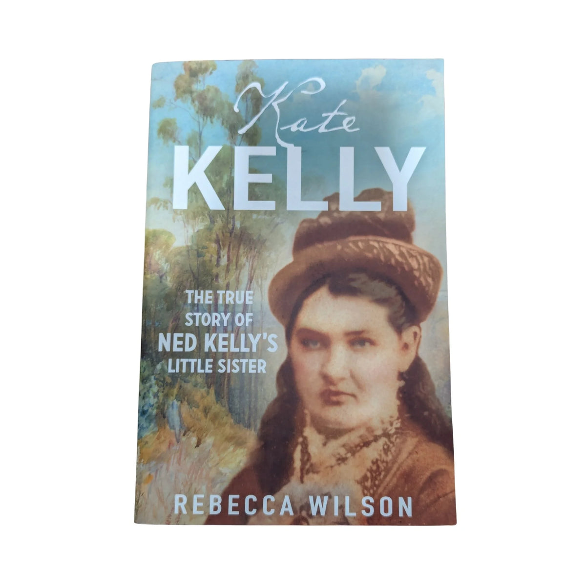 Kate Kelly The True Story of Ned Kelly's Little Sister by Rebecca Wilson, Allen and Unwin paperback biography