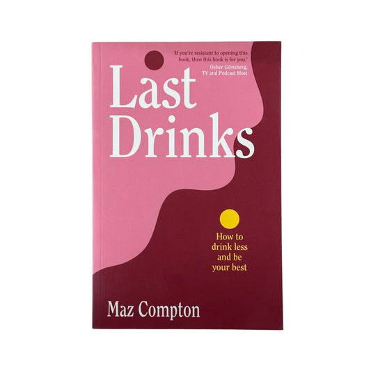 Last Drinks by Maz Compton | How to Drink Less and Be Your Best