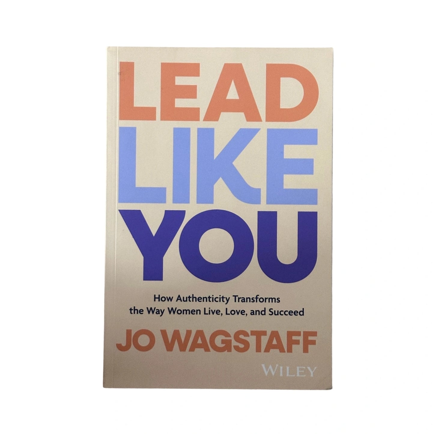 Lead Like You by Jo Wagstaff | Authentic Leadership for Women
