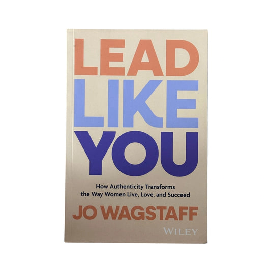 Lead Like You by Jo Wagstaff | Authentic Leadership for Women
